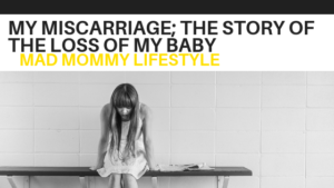 My Miscarriage; The Story Of The Loss Of My Baby